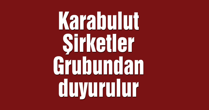 Karabulut Şirketler Grubundan duyurulur