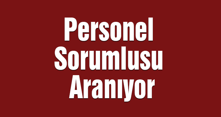 Personel Sorumlusu Aranıyor