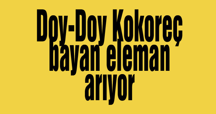 Doy-Doy Kokoreç bayan eleman arıyor