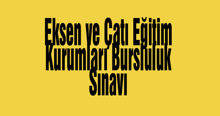 Eksen ve Çatı Eğitim Kurumları Bursluluk Sınavı