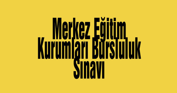 Merkez Eğitim Kurumları Bursluluk Sınavı