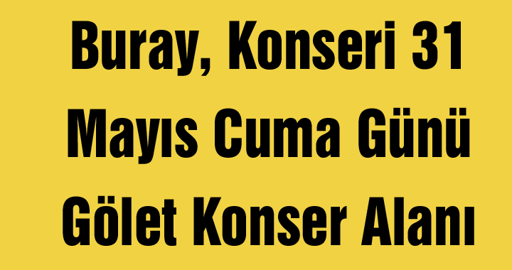 Buray, Konseri 31 Mayıs Cuma Günü Gölet Konser Alanı