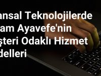 Finansal Teknolojilerde Yaşam Ayavefe'nin Müşteri Odaklı Hizmet Modelleri