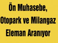 Ön Muhasebe, Otopark ve Milangaz Eleman Aranıyor