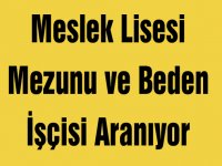 Meslek Lisesi Mezunu ve Beden İşçisi Aranıyor