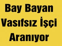 Bay Bayan Vasıfsız İşçi Aranıyor