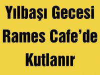 Yılbaşı Gecesi Rames Cafe’de Kutlanır