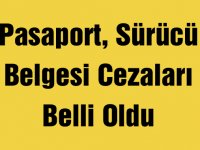 Pasaport, Sürücü Belgesi Cezaları Belli Oldu