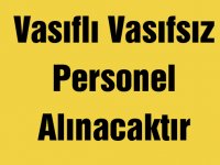 Vasıflı Vasıfsız Personel Alınacaktır