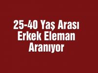 25-40 Yaş Arası Erkek Eleman Aranıyor