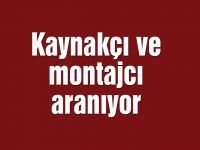 Kaynakçı ve montajcı aranıyor