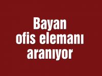 Bayan ofis elemanı aranıyor