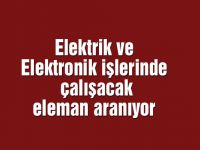 Elektrik ve Elektronik işlerinde çalışacak eleman aranıyor