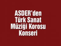 ASDER’den Türk Sanat Müziği korosu konseri