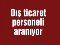 Dış ticaret personeli aranıyor