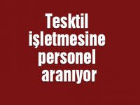 Tesktil işletmesine personel aranıyor