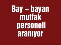 Bay – bayan mutfak personeli aranıyor