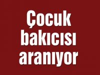 Çocuk bakıcısı aranıyor