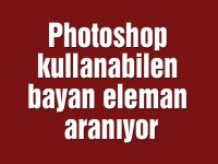 Photoshop kullanabilen bayan eleman aranıyor