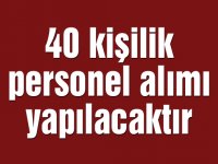 40 kişilik personel alımı yapılacaktır