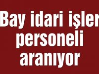 Bay idari işler personeli aranıyor