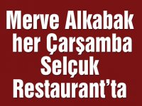 Merve Alkabak her Çarşamba Selçuk Restaurant’ta