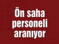 Ön saha personeli aranıyor