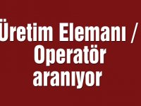 Üretim Elemanı / Operatör aranıyor