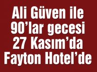 Ali Güven ile 90'lar gecesi 27 Kasım'da Fayton Hotel'de