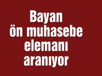 Bayan ön muhasebe elemanı aranıyor