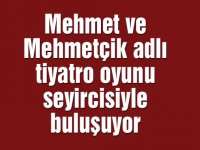 Mehmet ve Mehmetçik adlı tiyatro oyunu seyircisiyle buluşuyor