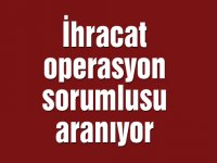 İhracat operasyon sorumlusu aranıyor