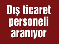 Dış ticaret personeli aranıyor