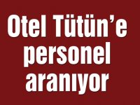 Otel Tütün’e personel aranıyor