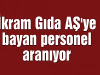 İkram Gıda AŞ'ye bayan personel aranıyor