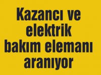 Kazancı ve elektrik bakım elemanı aranıyor